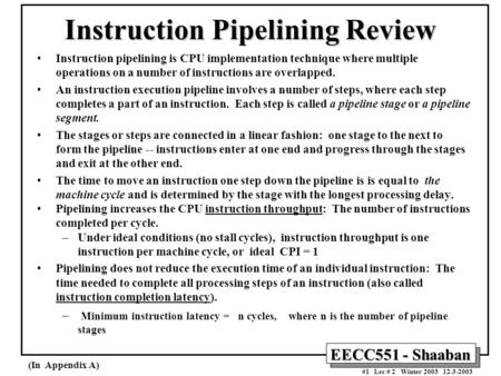 EECC551 - Shaaban #1 Lec # 2 Winter 2003 12-3-2003 Instruction Pipelining Review Instruction pipelining is CPU implementation technique where multiple.