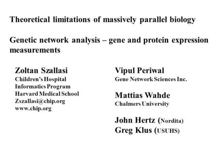 Theoretical limitations of massively parallel biology Genetic network analysis – gene and protein expression measurements Zoltan Szallasi Children’s Hospital.