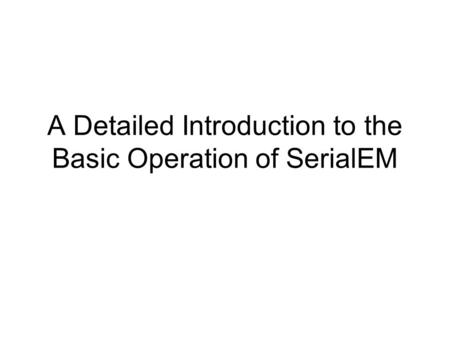 A Detailed Introduction to the Basic Operation of SerialEM.