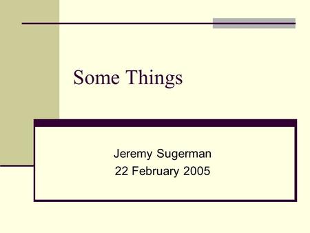 Some Things Jeremy Sugerman 22 February 2005. Jeremy Sugerman, FLASHG 22 February 2005 Topics Quick GPU Topics Conditional Execution GPU Ray Tracing.