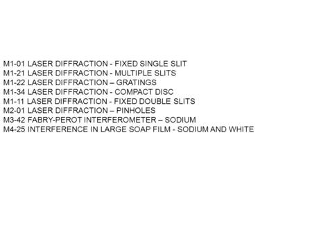 M1-01 LASER DIFFRACTION - FIXED SINGLE SLIT M1-21 LASER DIFFRACTION - MULTIPLE SLITS M1-22 LASER DIFFRACTION – GRATINGS M1-34 LASER DIFFRACTION - COMPACT.