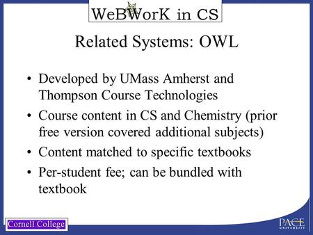 In CS Related Systems: OWL Developed by UMass Amherst and Thompson Course Technologies Course content in CS and Chemistry (prior free version covered additional.