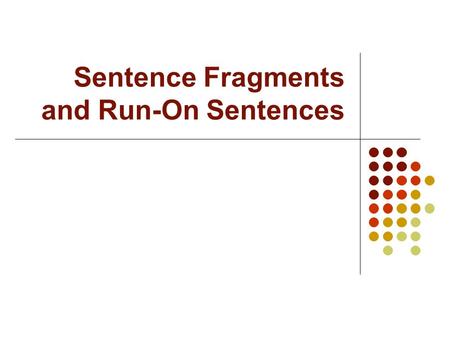 Sentence Fragments and Run-On Sentences