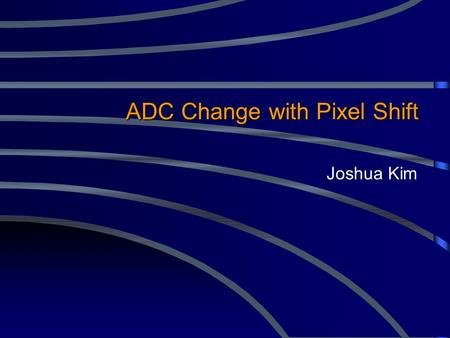 ADC Change with Pixel Shift Joshua Kim. I.Review II.Analysis Procedure III.ADC and Error Calculations IV.Current ADC Variation Results V.Future Work Outline.