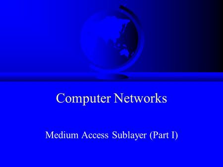 Computer Networks Medium Access Sublayer (Part I).