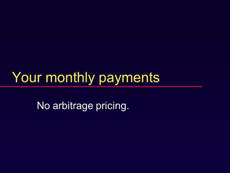 Your monthly payments No arbitrage pricing.. Key concepts  Real investment  Financial investment.