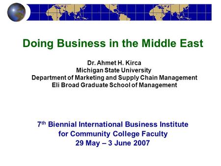 Dr. Ahmet H. Kirca Michigan State University Department of Marketing and Supply Chain Management Eli Broad Graduate School of Management Doing Business.