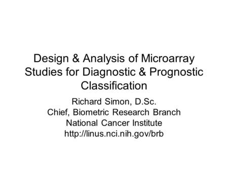 Richard Simon, D.Sc. Chief, Biometric Research Branch