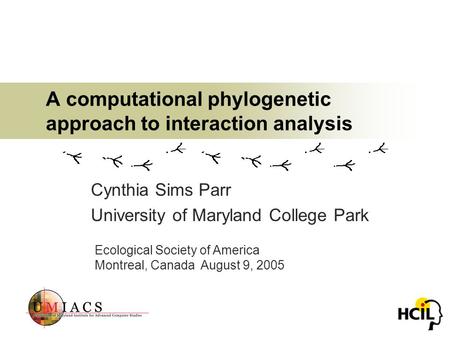 A computational phylogenetic approach to interaction analysis Cynthia Sims Parr University of Maryland College Park Ecological Society of America Montreal,