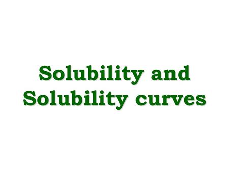 Solubility and Solubility curves