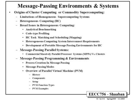 EECC756 - Shaaban #1 lec # 6 Spring2003 4-1-2003 Message-Passing Environments & Systems Origins of Cluster Computing or Commodity Supercomputing: –Limitations.