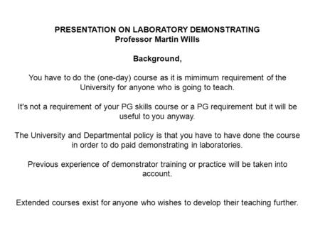 PRESENTATION ON LABORATORY DEMONSTRATING Professor Martin Wills Background, You have to do the (one-day) course as it is mimimum requirement of the University.