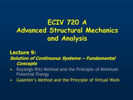 ECIV 720 A Advanced Structural Mechanics and Analysis