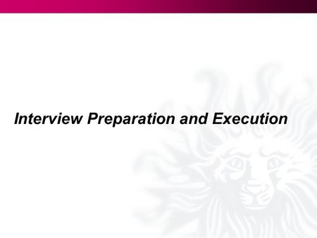 Interview Preparation and Execution. Where to Start – The Resume Make sure your resume reflects who you are –Bragging rights start here! Sell yourself,