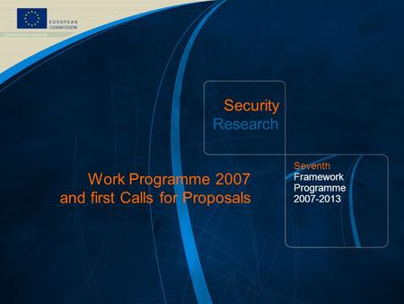 FP7 Security Theme /1 Thematische Auftaktkonferenz zum 7. Rahmenprogramm - Vienna, 19 December 2006 EUROPEAN COMMISSION – DG ENTR Security Research Seventh.