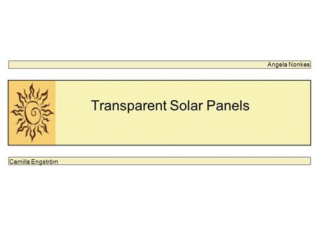 Transparent Solar Panels Camilla Engström Angela Nonkes.