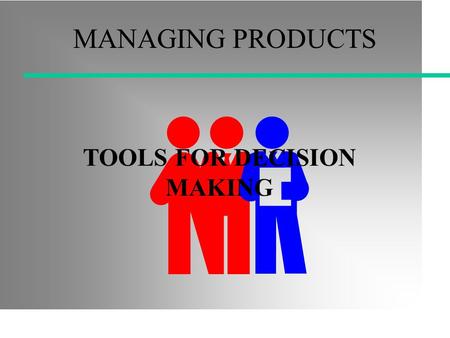 MANAGING PRODUCTS TOOLS FOR DECISION MAKING. BUSINESS STRATEGY MATRIX VERTICAL AXIS: TODAY’S BUSINESS STRENGTHS WITH CUSTOMERS: - SHARE OF BUSINESS -SHARE.