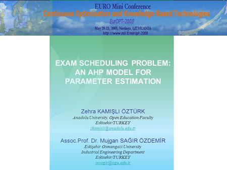 1 EXAM SCHEDULING PROBLEM: AN AHP MODEL FOR PARAMETER ESTIMATION Zehra KAMIŞLI ÖZTÜRK Anadolu University, Open Education Faculty Eskisehir/TURKEY