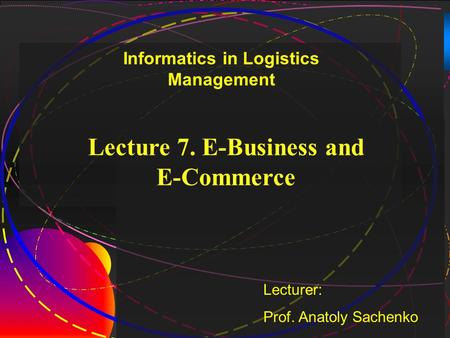 Lecture 7. E-Business and E-Commerce