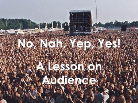 1.Ask students if they know what “audience” means. 2.Ask if they have ever been part of an audience. What does it mean to be in the audience. 3.This year,