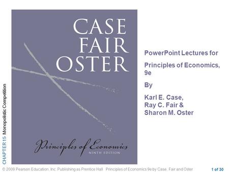 CHAPTER 15 Monopolistic Competition © 2009 Pearson Education, Inc. Publishing as Prentice Hall Principles of Economics 9e by Case, Fair and Oster 1 of.