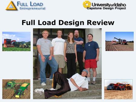 Full Load Design Review. 2003-2004 Full Load E-Team Seth Elkington – agricultural engineer Matt Hess – electrical engineer Ty Windhorst - business, marketing.