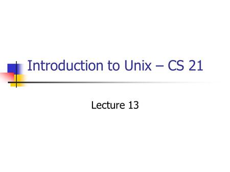 Introduction to Unix – CS 21 Lecture 13. Lecture Overview Finding files and programs which whereis find xargs Putting it all together for some complex.