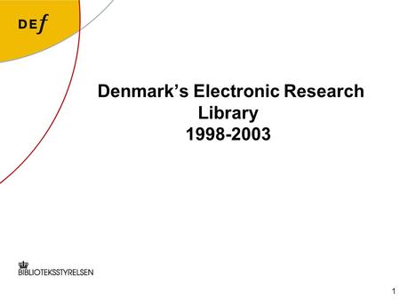 1 Denmark’s Electronic Research Library 1998-2003.