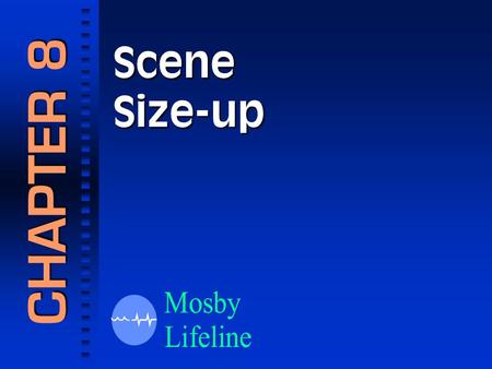 SceneSize-up CHAPTER 8. The first step in any patient evaluation is scene size-up!