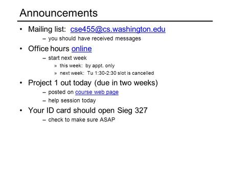 Announcements Mailing list: –you should have received messages Office hours onlineonline –start next week.