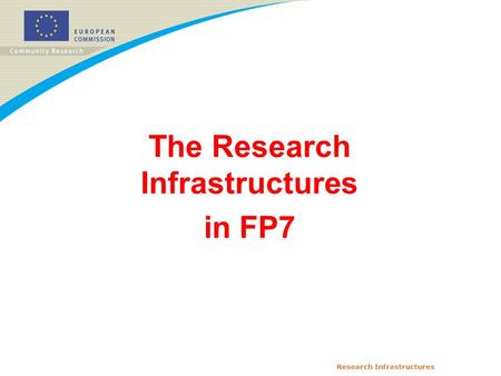 Research Infrastructures The Research Infrastructures in FP7.