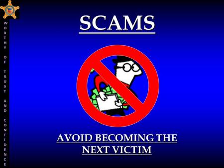 AVOID BECOMING THE NEXT VICTIM SCAMS. COUNTERFEIT CHECKS  Use “Off-the-Shelf” Check Writing Software  Use High Quality Scanners Printers and Paper 