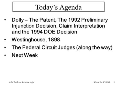 Week 5 - 9/30/03Adv.Pat.Law Seminar - rjm1 Today’s Agenda Dolly – The Patent, The 1992 Preliminary Injunction Decision, Claim Interpretation and the 1994.