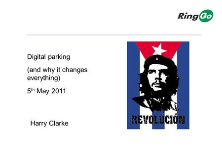 Digital parking (and why it changes everything) 5 th May 2011 Harry Clarke.