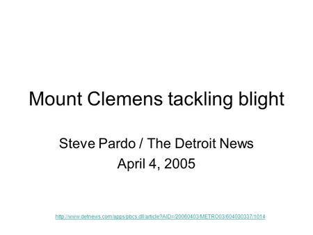 Mount Clemens tackling blight Steve Pardo / The Detroit News April 4, 2005