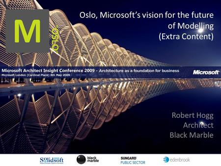 Oslo, Microsoft’s vision for the future of Modelling (Extra Content) Robert Hogg Architect Black Marble.