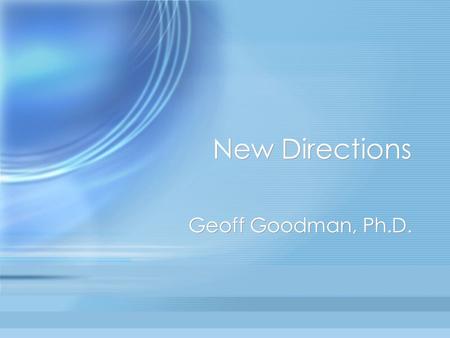 New Directions Geoff Goodman, Ph.D.. I. Do Development and Psychopathology Share Psychic Processes? (Fonagy & Target) A.Psychosis is not reactivation.