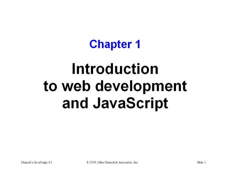 Murach’s JavaScript, C1© 2009, Mike Murach & Associates, Inc.Slide 1.