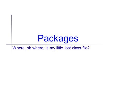 Packages Where, oh where, is my little lost class file?