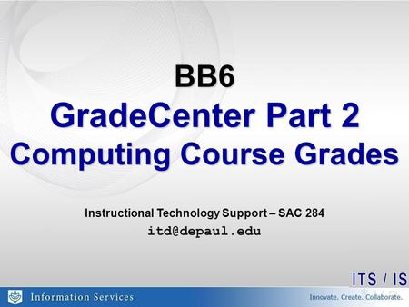 BB6 GradeCenter Part 2 Computing Course Grades Instructional Technology Support – SAC 284