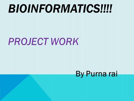 BIOINFORMATICS!!!! PROJECT WORK By Purna rai. DAY1 [JUY11, 2011] Introduction of Bioinformatics. How to make DNA from fruits. example Banana, strawberry,