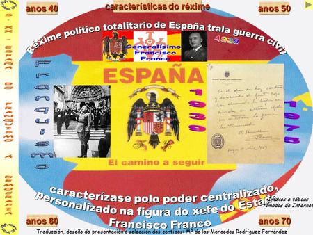 Imaxes e táboas tomadas de Internet anos 60 anos 60 anos 40 anos 40 anos 50 anos 50 anos 70 anos 70 características do réxime características do réxime.