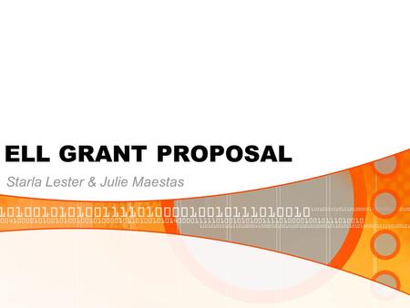 ELL GRANT PROPOSAL Starla Lester & Julie Maestas.