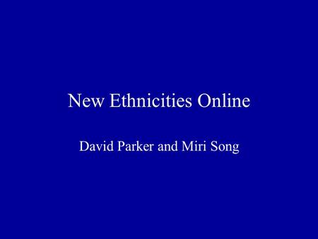 New Ethnicities Online David Parker and Miri Song.