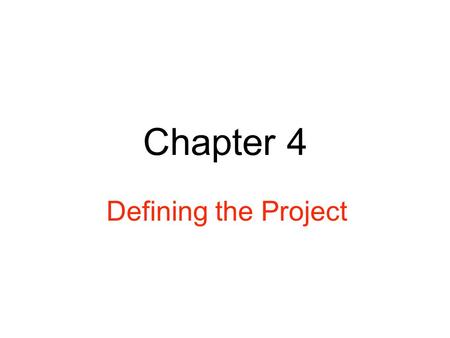 Chapter 4 Defining the Project. NEED FOR DEFINING PROJECTS One Project, small Many small projects, or large one –Yes.