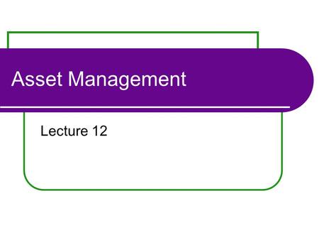 Asset Management Lecture 12. Outline of today’s lecture Dollar- and Time-Weighted Returns Universe comparison Adjusting Returns for Risk Sharpe measure.