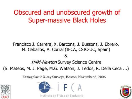 Obscured and unobscured growth of Super-massive Black Holes Francisco J. Carrera, X. Barcons, J. Bussons, J. Ebrero, M. Ceballos, A. Corral (IFCA, CSIC-UC,