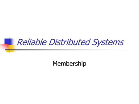 Reliable Distributed Systems Membership. Agreement on Membership Recall our approach: Detecting failure is a lost cause. Too many things can mimic failure.