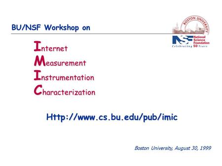 BU/NSF Workshop on I nternet M easurement I nstrumentation C haracterization Boston University, August 30, 1999