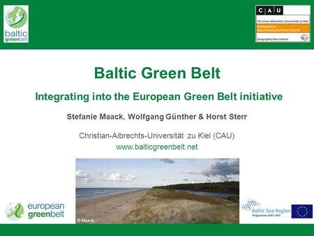 Baltic Green Belt Integrating into the European Green Belt initiative Stefanie Maack, Wolfgang Günther & Horst Sterr Christian-Albrechts-Universität zu.